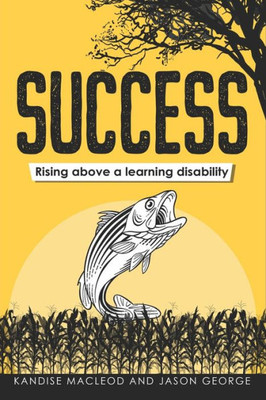 Success - Rising Above A Learning Disability (Learning This (Dis)Ability)