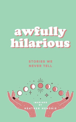 Awfully Hilarious: Stories We Never Tell