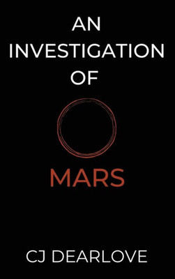 An Investigation Of Mars: A Cosmic Novel