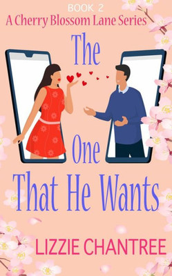 The One That He Wants: A Gorgeous And Exciting, Enemies To Lovers Romance To Escape With. (Cherry Blossom Lane)