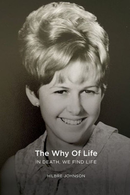 The Why Of Life: In Death We Find Life
