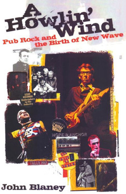 A Howlin' Wind: Pub Rock And The Birth Of New Wave