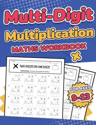 Multi-Digit Multiplication Maths Workbook For Kids Ages 9-13 Multiplying 2 Digit, 3 Digit, And 4 Digit Numbers 110 Timed Maths Test Drills With ... 6, And 7 Year 4, 5, 6, 7, And 8 Large Print