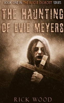The Haunting Of Evie Meyers (The Rogue Exorcist)