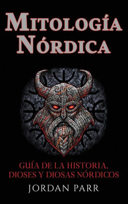 Mitología Nórdica: Guía De La Historia, Dioses Y Diosas Nórdicos (Spanish Edition)