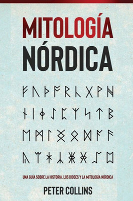 Mitología Nórdica: Una Guía Sobre La Historia, Los Dioses Y La Mitología Nórdica (Spanish Edition)