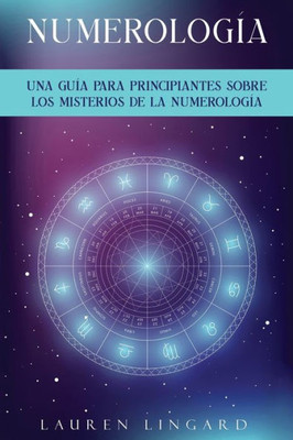 Numerología: Una Guía Para Principiantes Sobre Los Misterios De La Numerología (Spanish Edition)