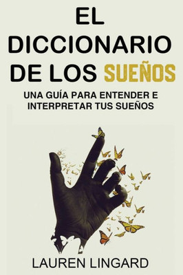 El Diccionario De Los Sueños: Una Guía Para Entender E Interpretar Tus Sueños (Spanish Edition)