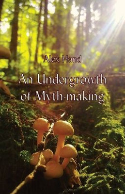 An Undergrowth Of Myth-Making