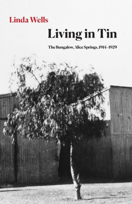 Living In Tin: The Bungalow, Alice Springs, 1914-1929