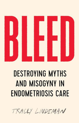 Bleed: Destroying Myths And Misogyny In Endometriosis Care