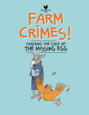 Farm Crimes: Cracking The Case Of The Missing Egg (Farm Crimes, 1)