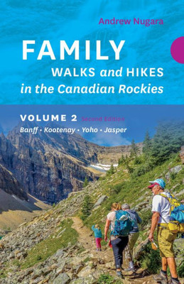 Family Walks & Hikes Canadian Rockies  2Nd Edition, Volume 2: Banff  Kootenay  Yoho  Jasper (Family Walks And Hikes)