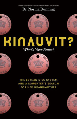 Kinauvit?: WhatS Your Name? The Eskimo Disc System And A DaughterS Search For Her Grandmother
