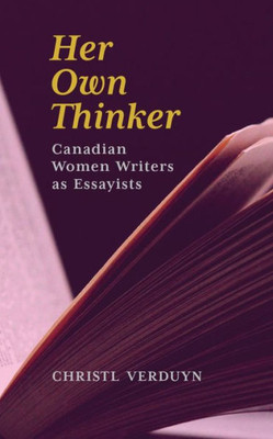 Her Own Thinker: Canadian Women Writers As Essayists (81) (Essential Essays Series)