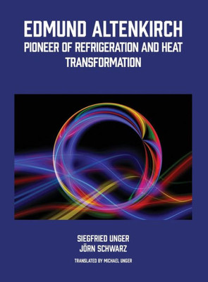 Edmund Altenkirch: Pioneer Of Refrigeration And Heat Transformation