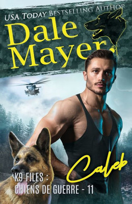 Caleb (French) (K9 Files: Chiens De Guerre) (French Edition)