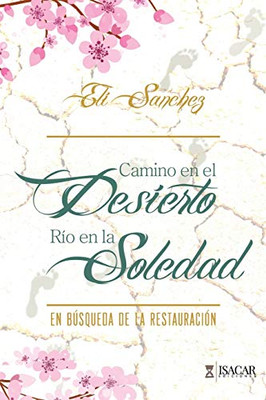 Camino en el Desierto, Río en la Soledad: En Búsqueda de la Restauración (Spanish Edition)