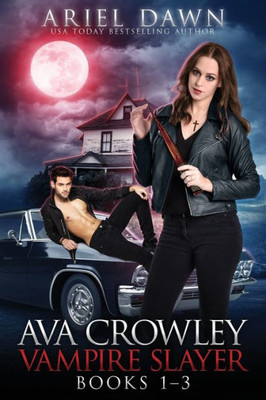 Ava Crowley, Vampire Slayer Omnibus: Books 1-3