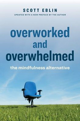 Overworked And Overwhelmed: The Mindfulness Alternative