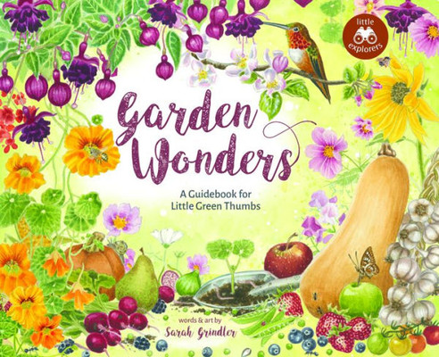 Garden Wonders: A Guidebook For Little Green Thumbs (Little Explorers Series, 3)