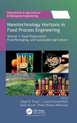 Nanotechnology Horizons In Food Process Engineering: Volume 1: Food Preservation, Food Packaging, And Sustainable Agriculture (Innovations In Agricultural & Biological Engineering)