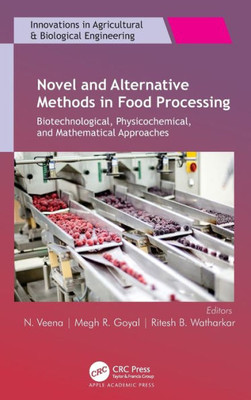 Novel And Alternative Methods In Food Processing: Biotechnological, Physicochemical, And Mathematical Approaches (Innovations In Agricultural & Biological Engineering)