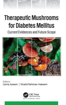 Therapeutic Mushrooms For Diabetes Mellitus: Current Evidences And Future Scope