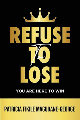 Refuse To Lose: You Are Here To Win