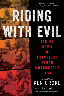 Riding With Evil: Taking Down The Notorious Pagan Motorcycle Gang