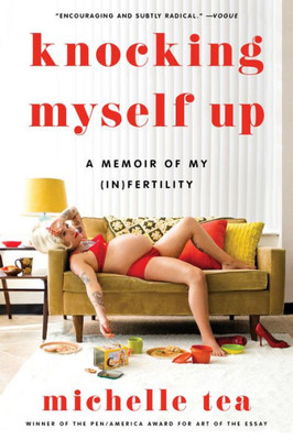 Knocking Myself Up: A Memoir Of My (In)Fertility