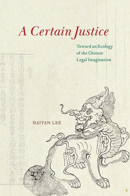 A Certain Justice: Toward An Ecology Of The Chinese Legal Imagination