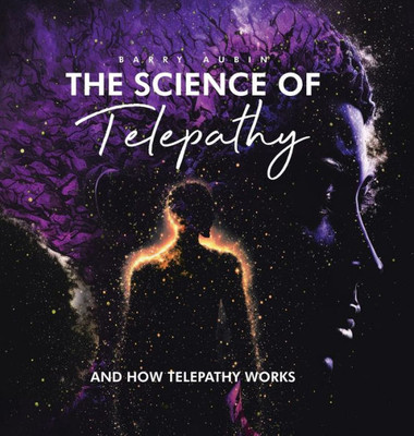 The Science Of Telepathy: And How Telepathy Works