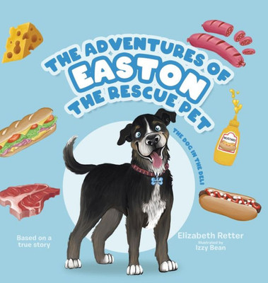 The Adventures Of Easton The Rescue Pet: The Dog In The Deli