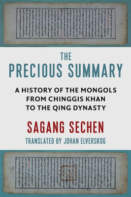The Precious Summary: A History Of The Mongols From Chinggis Khan To The Qing Dynasty