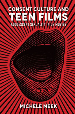 Consent Culture And Teen Films: Adolescent Sexuality In Us Movies
