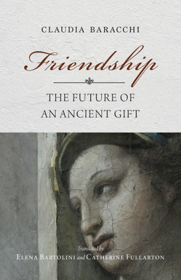 Friendship: The Future Of An Ancient Gift (Studies In Continental Thought)