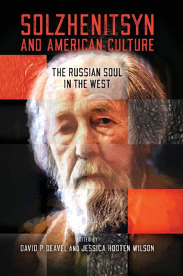 Solzhenitsyn And American Culture: The Russian Soul In The West (The Center For Ethics And Culture Solzhenitsyn Series)