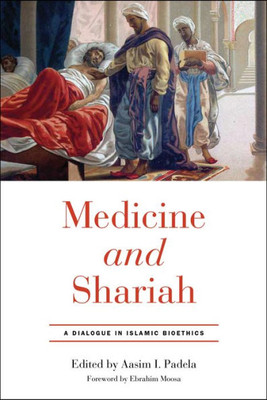 Medicine And Shariah: A Dialogue In Islamic Bioethics