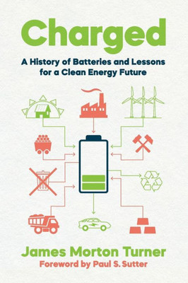 Charged: A History Of Batteries And Lessons For A Clean Energy Future (Weyerhaeuser Environmental Books)