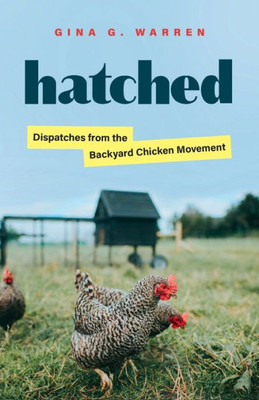 Hatched: Dispatches From The Backyard Chicken Movement