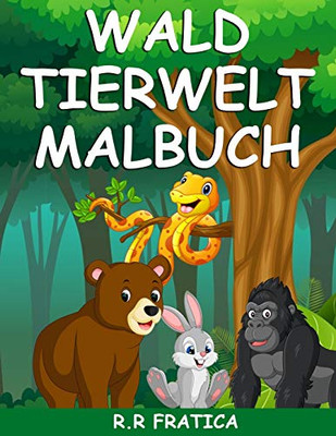 Wald Tierwelt Malbuch: Malbuch mit wunderschönen Waldtieren, Vögeln, Pflanzen und Wildtieren zum Stressabbau und zur Entspannung (German Edition)