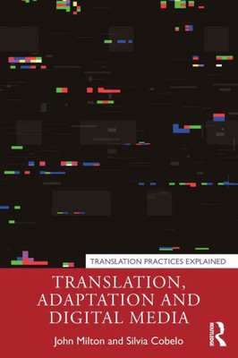 Translation, Adaptation And Digital Media (Translation Practices Explained)
