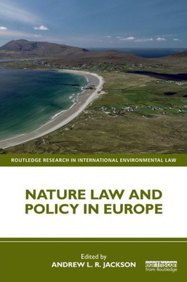 Nature Law And Policy In Europe (Routledge Research In International Environmental Law)