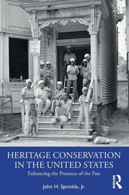 Heritage Conservation In The United States: Enhancing The Presence Of The Past