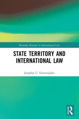 State Territory And International Law (Routledge Research In International Law)