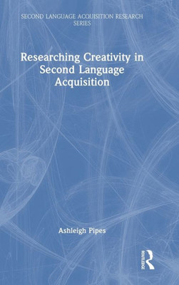 Researching Creativity In Second Language Acquisition (Second Language Acquisition Research Series)