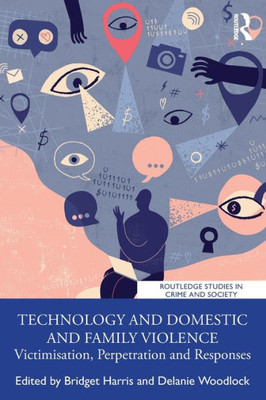 Technology And Domestic And Family Violence (Routledge Studies In Crime And Society)