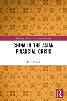 China In The Asian Financial Crisis (Routledge Studies On The Chinese Economy)