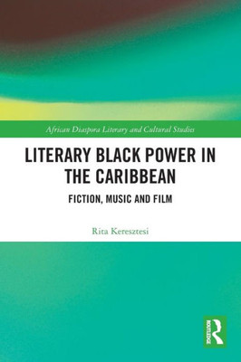 Literary Black Power In The Caribbean (Routledge African Diaspora Literary And Cultural Studies)